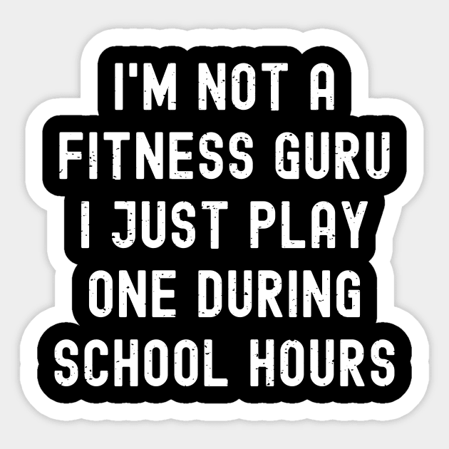 I'm not a fitness guru I just play one during school hours Sticker by trendynoize